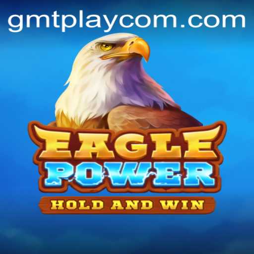 EaglePower: Discover the Thrill of GMTPLAY's Latest Adventure